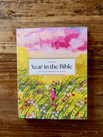 A Beautiful Year in the Bible: The 52-Week Bible Study for Women